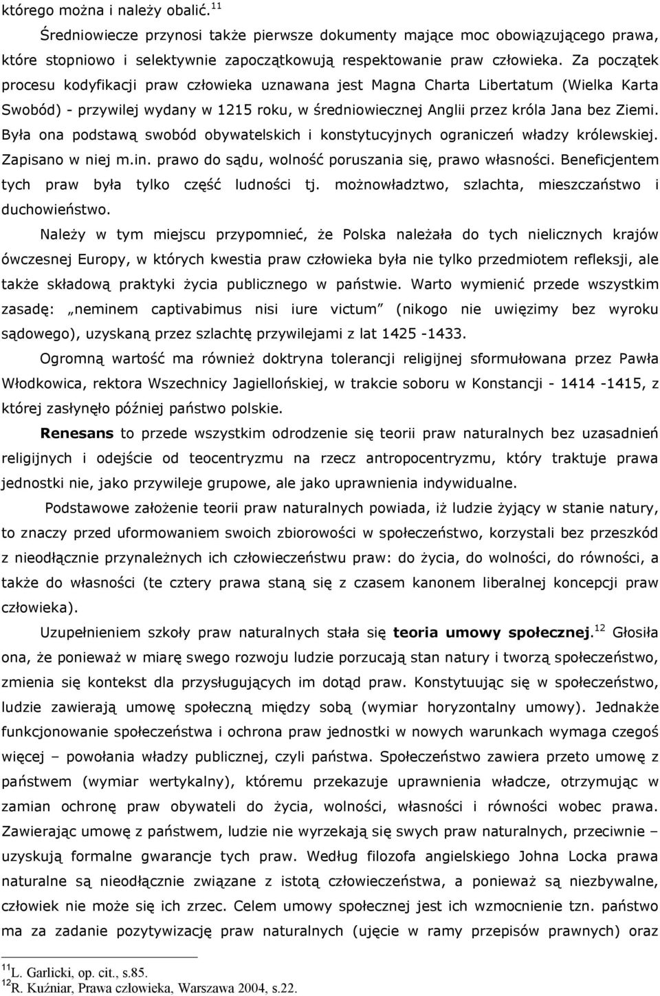 Była ona podstawą swobód obywatelskich i konstytucyjnych ograniczeń władzy królewskiej. Zapisano w niej m.in. prawo do sądu, wolność poruszania się, prawo własności.