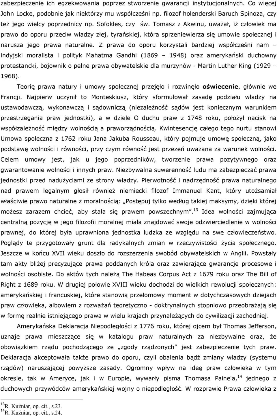 Tomasz z Akwinu, uważał, iż człowiek ma prawo do oporu przeciw władzy złej, tyrańskiej, która sprzeniewierza się umowie społecznej i narusza jego prawa naturalne.