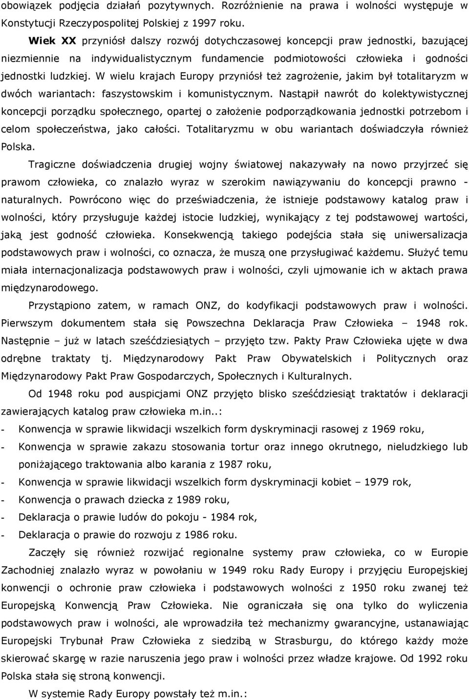 W wielu krajach Europy przyniósł też zagrożenie, jakim był totalitaryzm w dwóch wariantach: faszystowskim i komunistycznym.