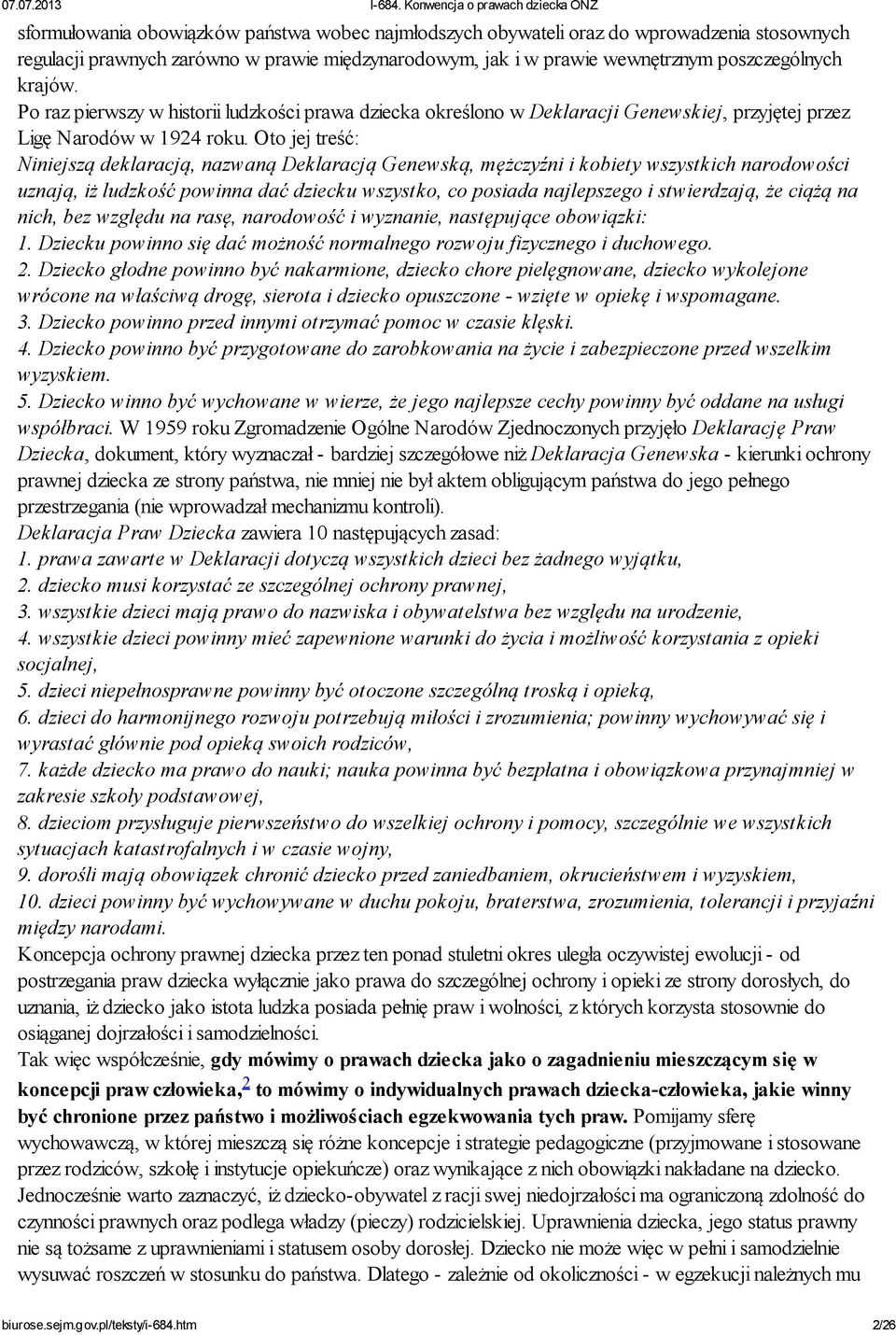 Oto jej treść: Niniejszą deklaracją, nazwaną Deklaracją Genewską, mężczyźni i kobiety wszystkich narodowości uznają, iż ludzkość powinna dać dziecku wszystko, co posiada najlepszego i stwierdzają, że