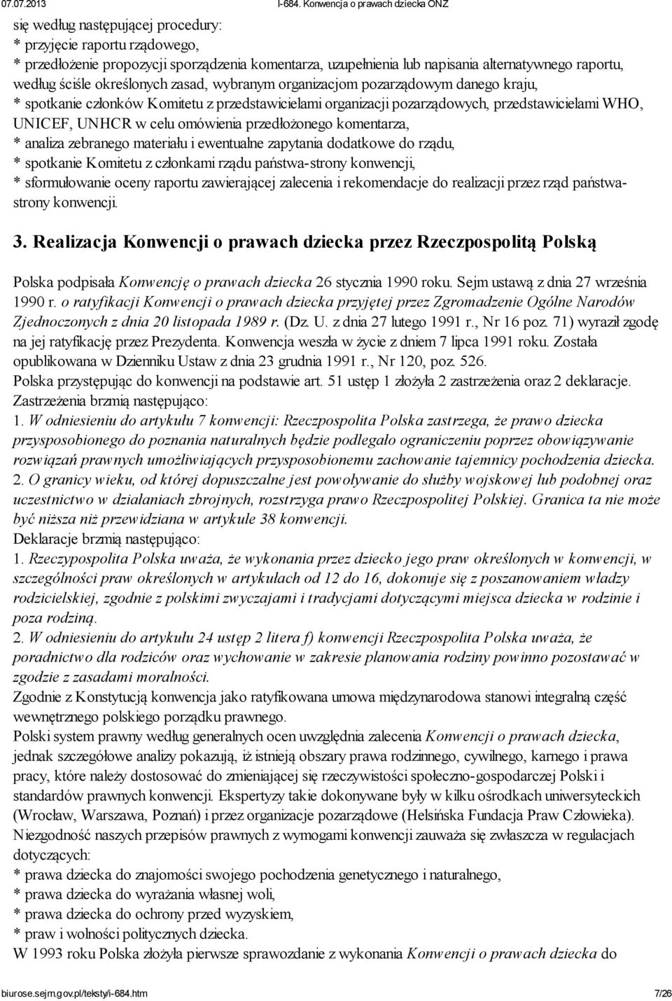 przedłożonego komentarza, * analiza zebranego materiału i ewentualne zapytania dodatkowe do rządu, * spotkanie Komitetu z członkami rządu państwa-strony konwencji, * sformułowanie oceny raportu