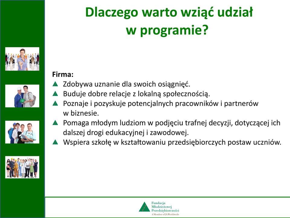 Poznaje i pozyskuje potencjalnych pracowników i partnerów w biznesie.