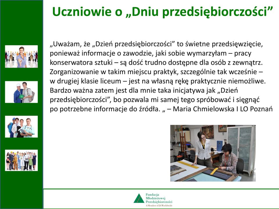 Zorganizowanie w takim miejscu praktyk, szczególnie tak wcześnie w drugiej klasie liceum jest na własną rękę praktycznie niemożliwe.