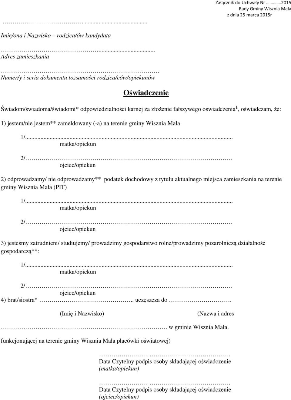 1) jestem/nie jestem** zameldowany (-a) na terenie gminy Wisznia Mała 2) odprowadzamy/ nie odprowadzamy** podatek dochodowy z tytułu aktualnego miejsca zamieszkania na terenie gminy Wisznia Mała