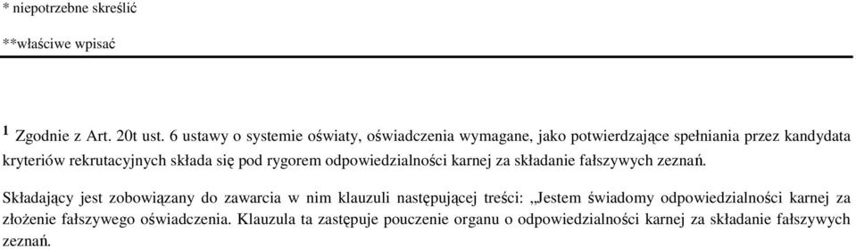 się pod rygorem odpowiedzialności karnej za składanie fałszywych zeznań.