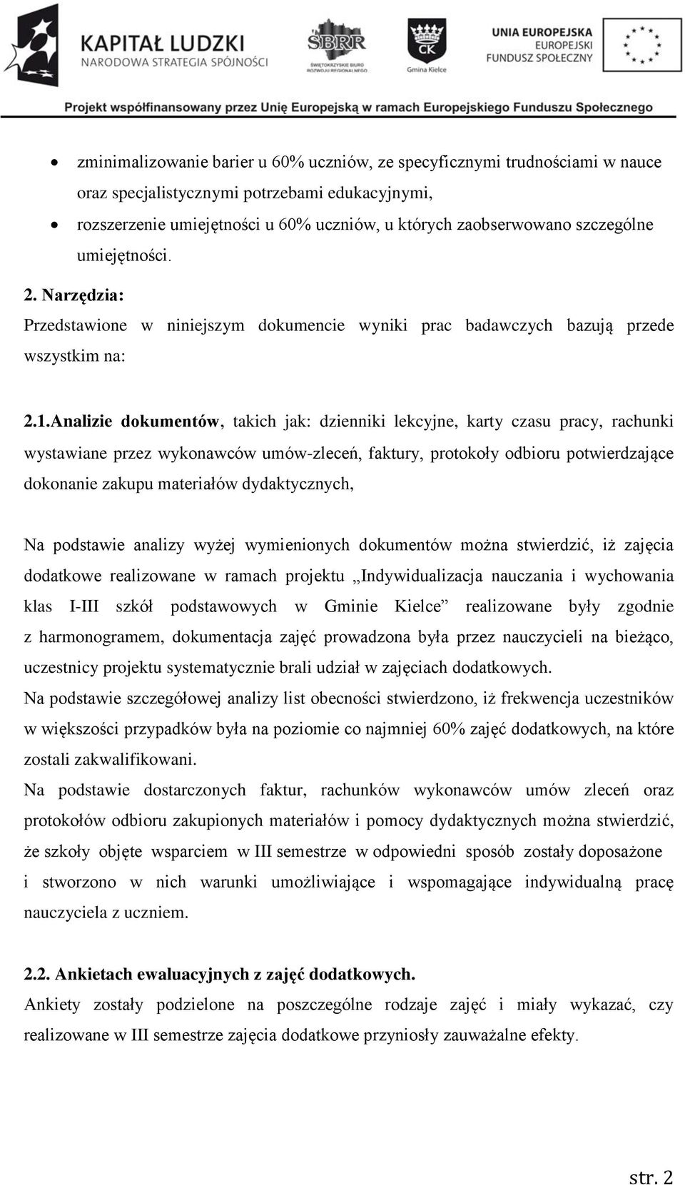 Analizie dokumentów, takich jak: dzienniki lekcyjne, karty czasu pracy, rachunki wystawiane przez wykonawców umów-zleceń, faktury, protokoły odbioru potwierdzające dokonanie zakupu materiałów