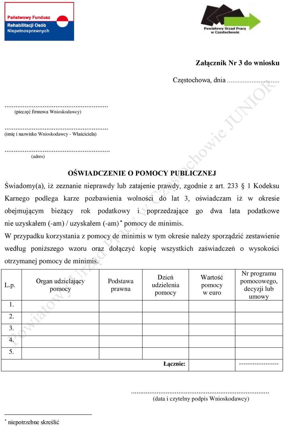 233 1 Kodeksu Karnego podlega karze pozbawienia wolności do lat 3, oświadczam iż w okresie obejmującym bieżący rok podatkowy i poprzedzające go dwa lata podatkowe nie uzyskałem (-am) / uzyskałem