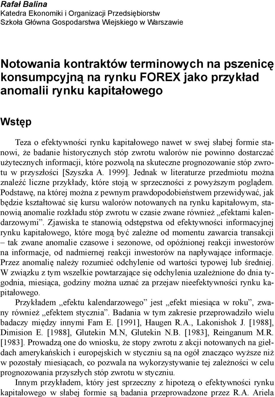 informacji, które pozwolą na skuteczne prognozowanie stóp zwrotu w przyszłości [Szyszka A. 1999].