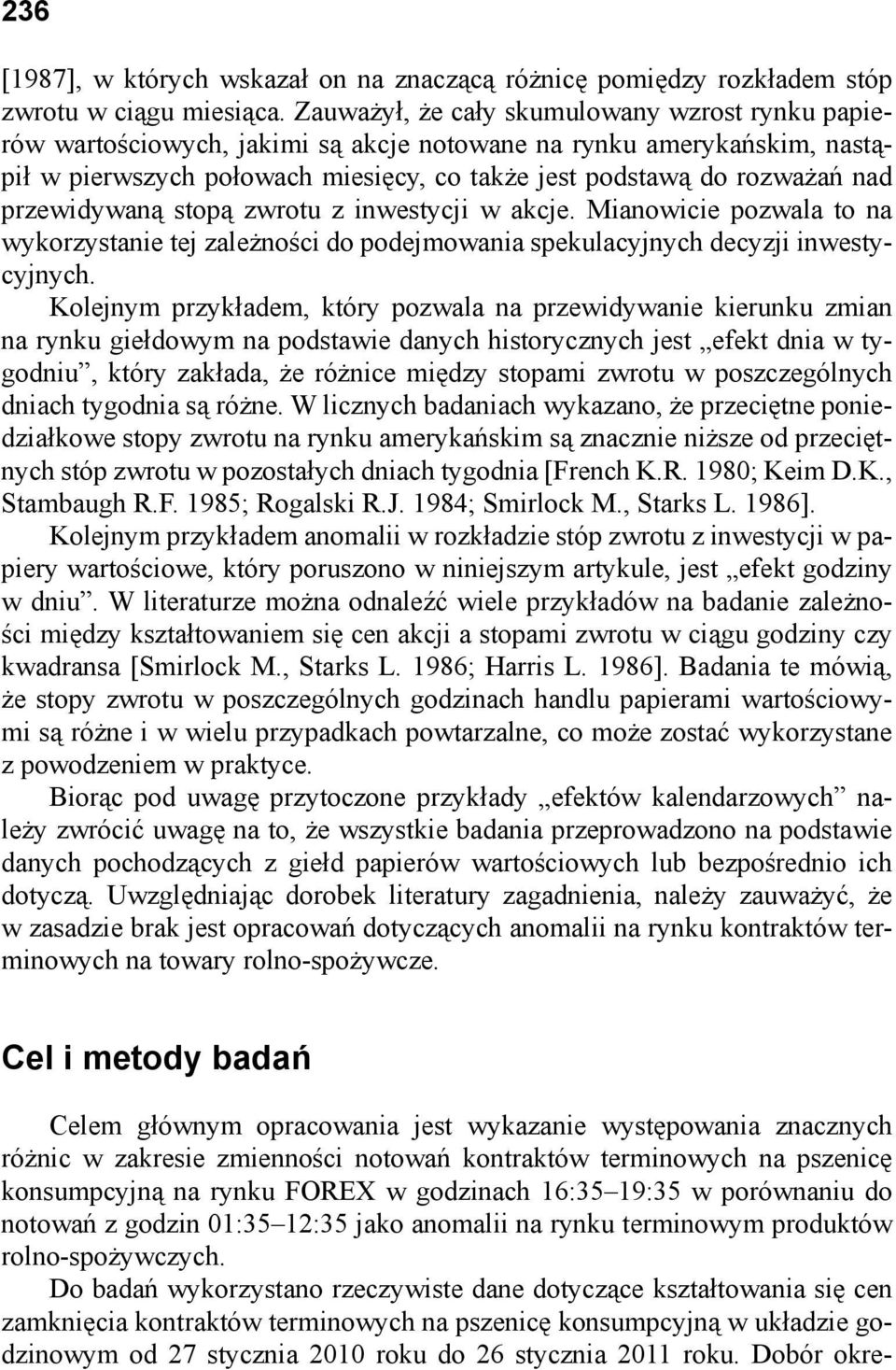 przewidywaną stopą zwrotu z inwestycji w akcje. Mianowicie pozwala to na wykorzystanie tej zależności do podejmowania spekulacyjnych decyzji inwestycyjnych.