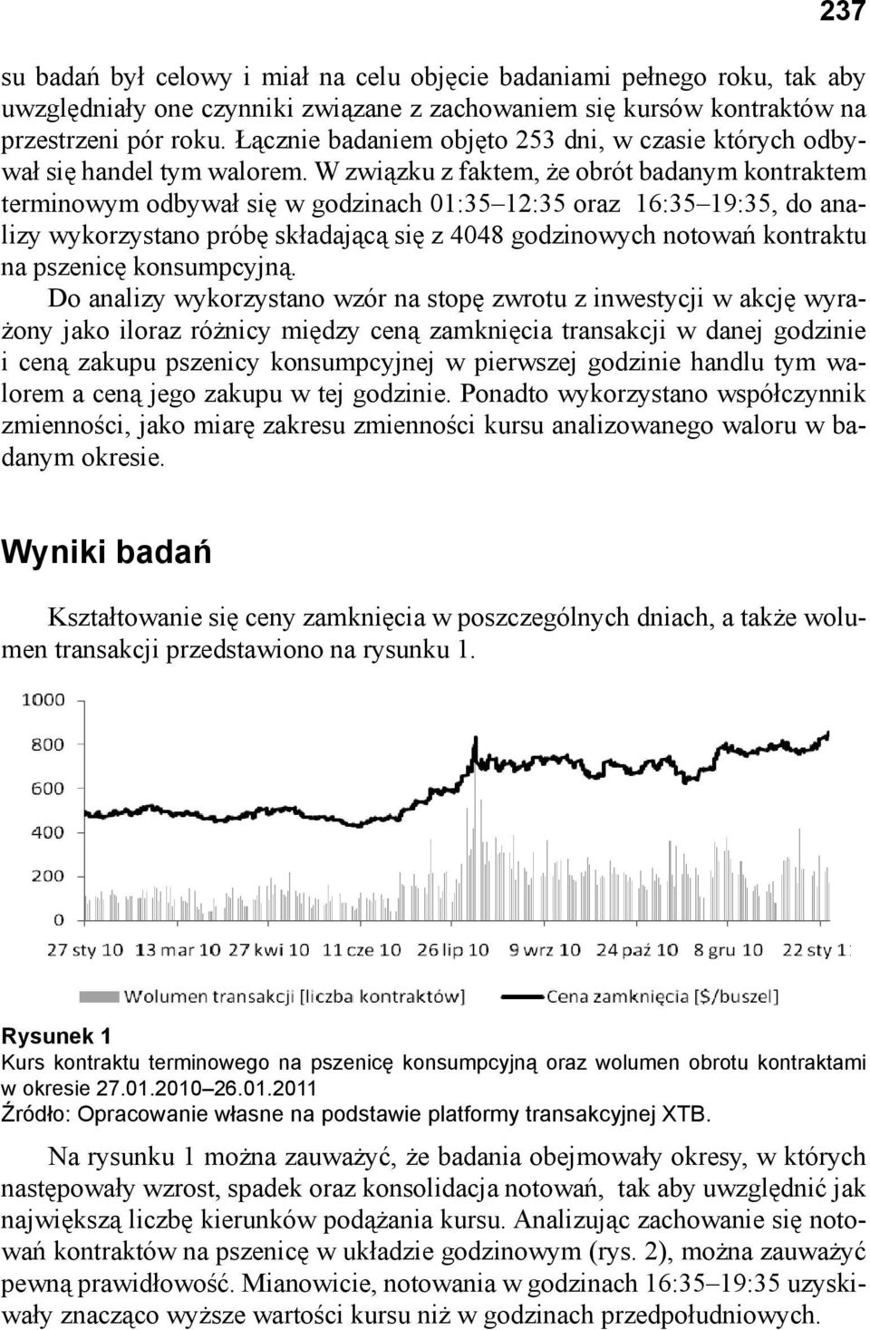 W związku z faktem, że obrót badanym kontraktem terminowym odbywał się w godzinach 01:35 12:35 oraz 16:35 19:35, do analizy wykorzystano próbę składającą się z 4048 godzinowych notowań kontraktu na