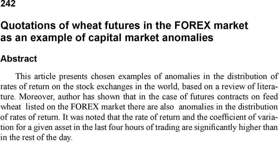 Moreover, author has shown that in the case of futures contracts on feed wheat listed on the FOREX market there are also anomalies in the distribution