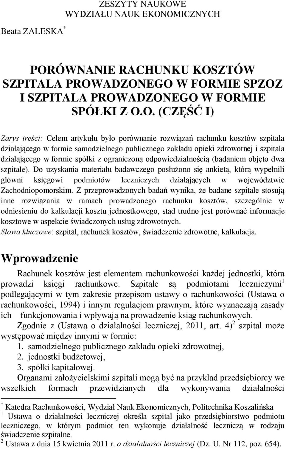 OMICZNYCH PORÓWNANIE RACHUNKU KOSZTÓW SZPITALA PROWADZONEGO W FORMIE SPZOZ I SZPITALA PROWADZONEGO W FORMIE SPÓŁKI Z O.O. (CZĘŚĆ I) Zarys treści: Celem artykułu było porównanie rozwiązań rachunku