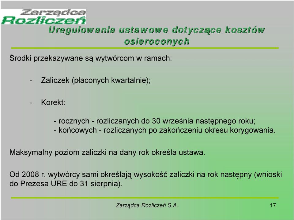 rozliczanych po zakończeniu okresu korygowania. Maksymalny poziom zaliczki na dany rok określa ustawa. Od 2008 r.
