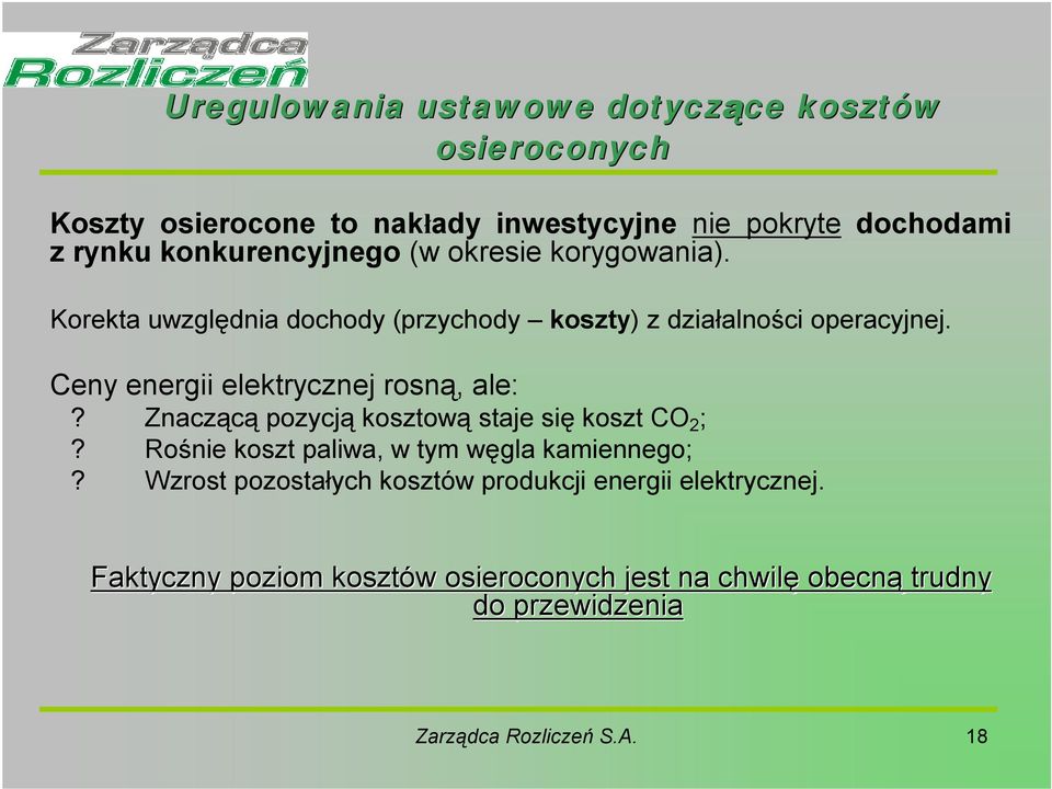 Ceny energii elektrycznej rosną, ale:? Znaczącą pozycją kosztową staje się koszt CO 2 ;? Rośnie koszt paliwa, w tym węgla kamiennego;?