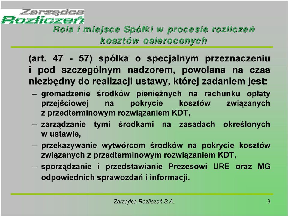 środków pieniężnych na rachunku opłaty przejściowej na pokrycie kosztów związanych z przedterminowym rozwiązaniem KDT, zarządzanie tymi środkami na