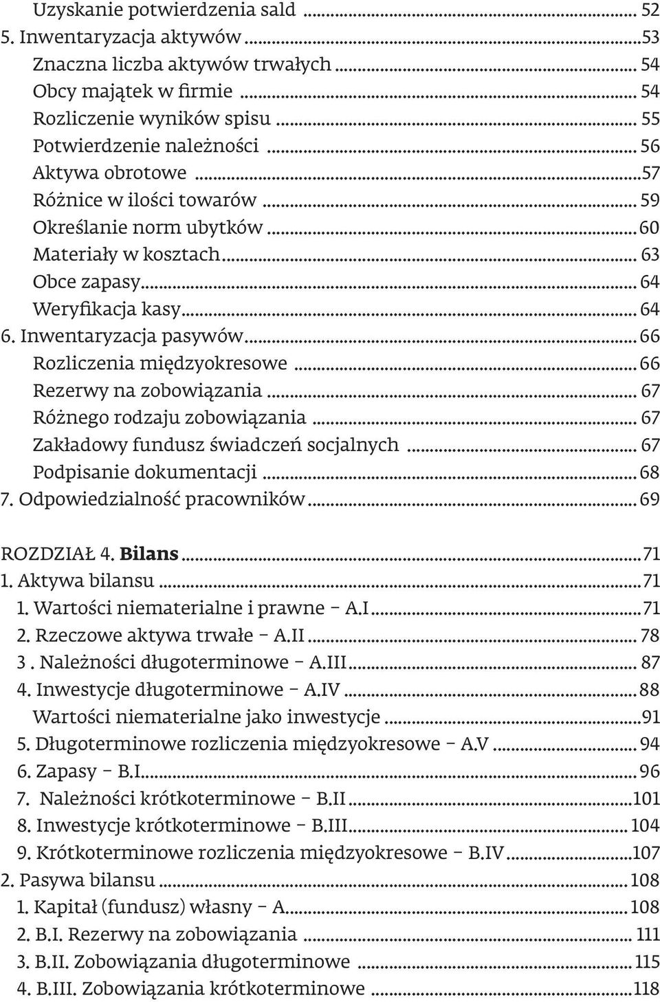 .. 66 Rozliczenia międzyokresowe... 66 Rezerwy na zobowiązania... 67 Różnego rodzaju zobowiązania... 67 Zakładowy fundusz świadczeń socjalnych... 67 Podpisanie dokumentacji...68 7.