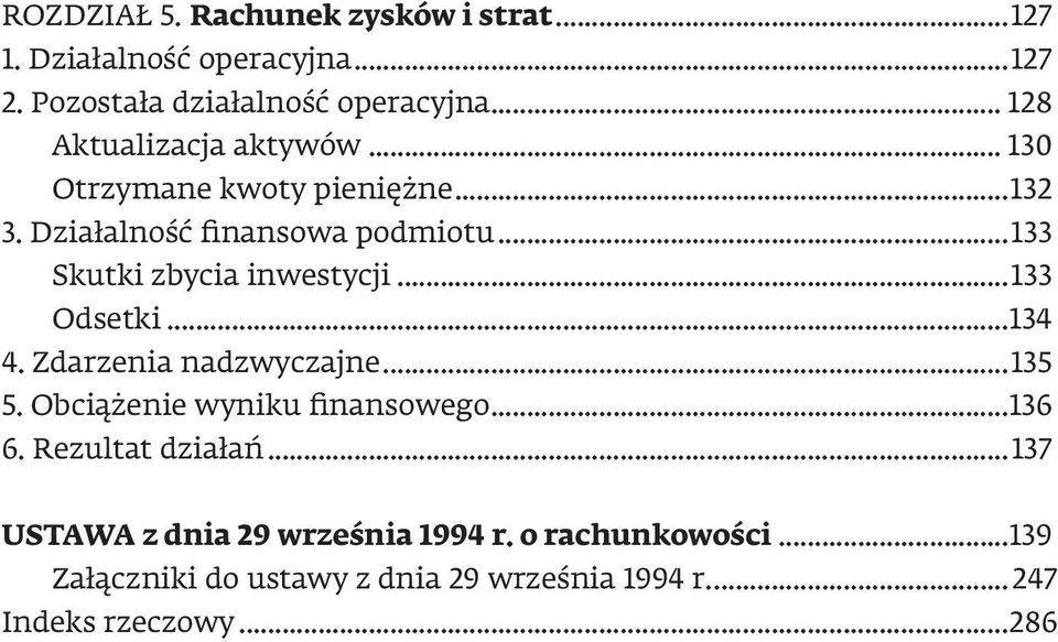 ..133 Skutki zbycia inwestycji...133 Odsetki...134 4. Zdarzenia nadzwyczajne...135 5. Obciążenie wyniku finansowego...136 6.