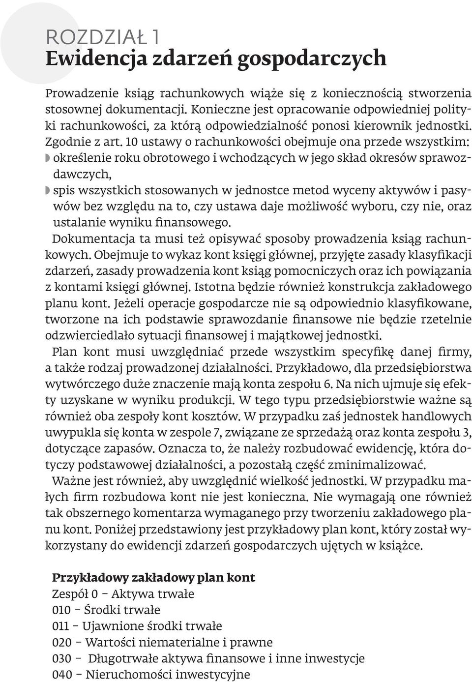 10 ustawy o rachunkowości obejmuje ona przede wszystkim: określenie roku obrotowego i wchodzących w jego skład okresów sprawozdawczych, spis wszystkich stosowanych w jednostce metod wyceny aktywów i