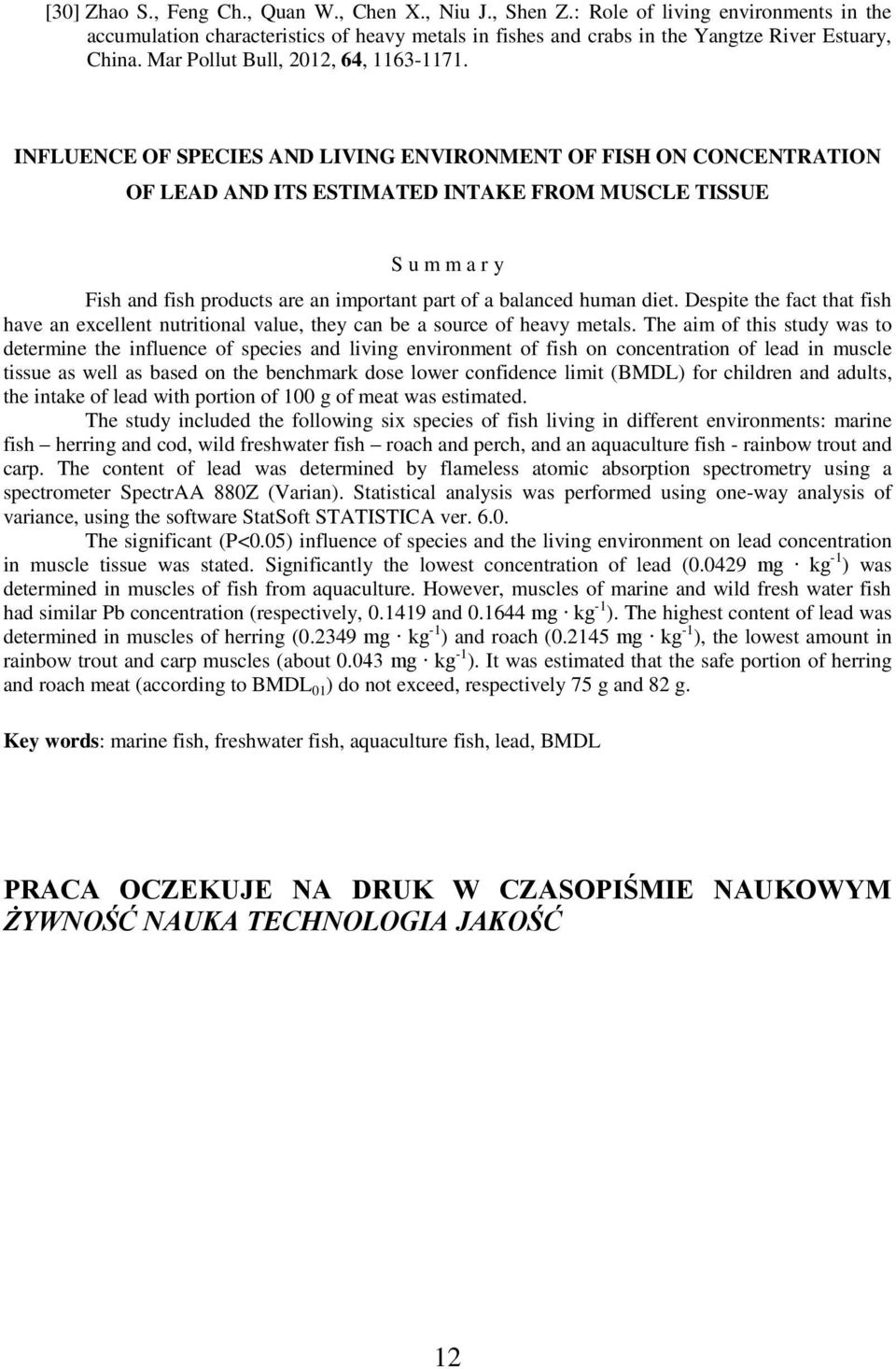 INFLUENCE OF SPECIES AND LIVING ENVIRONMENT OF FISH ON CONCENTRATION OF LEAD AND ITS ESTIMATED INTAKE FROM MUSCLE TISSUE S u m m a r y Fish and fish products are an important part of a balanced human