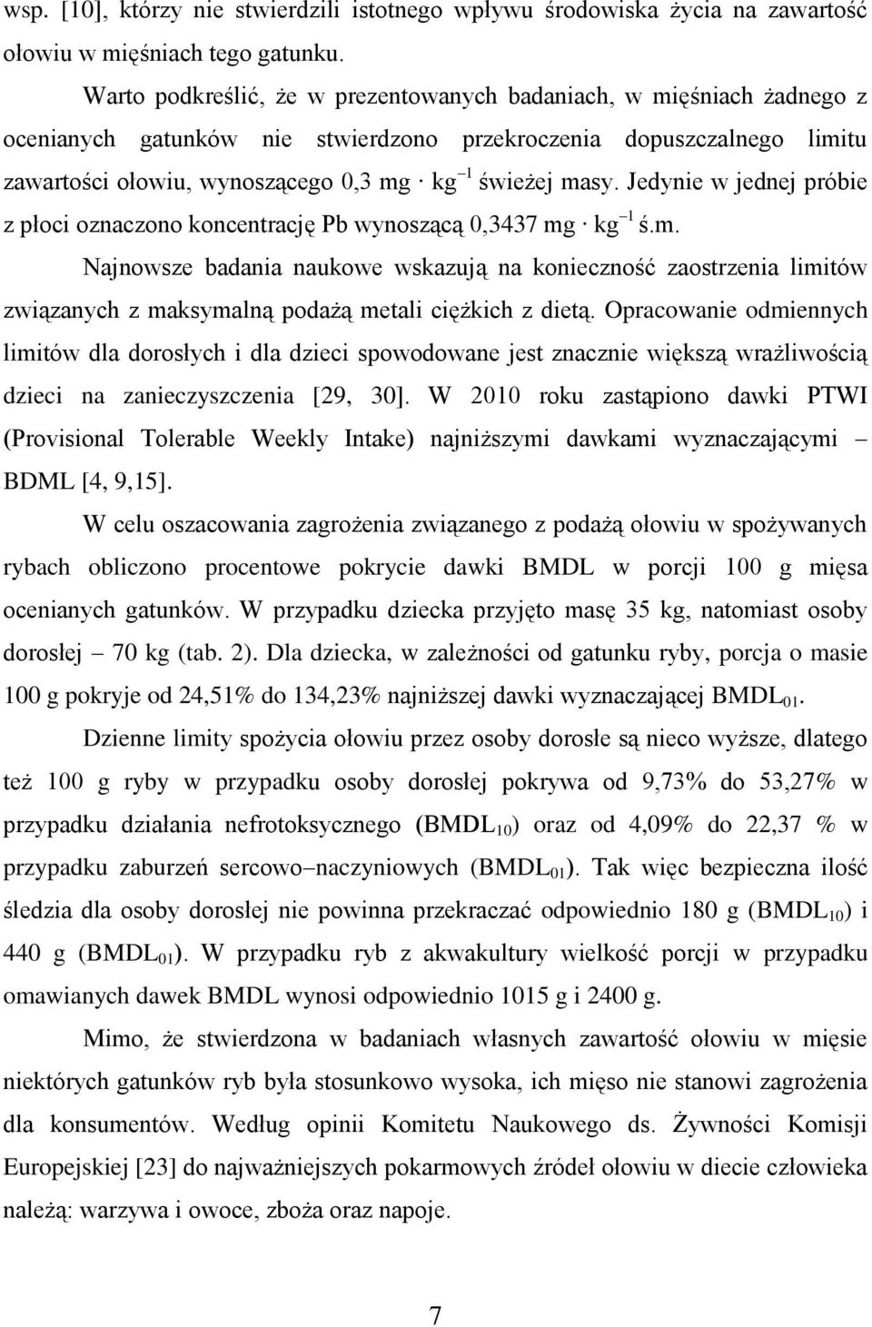 Jedynie w jednej próbie z płoci oznaczono koncentrację Pb wynoszącą 0,3437 mg
