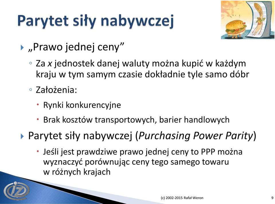 handlowych Parytet siły nabywczej (Purchasing Power Parity) Jeśli jest prawdziwe prawo jednej