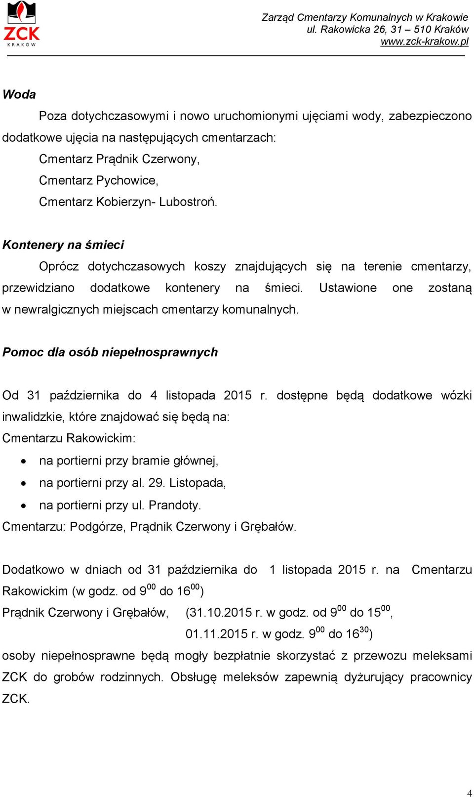 Ustawione one zostaną w newralgicznych miejscach cmentarzy komunalnych. Pomoc dla osób niepełnosprawnych Od 31 października do 4 listopada 2015 r.