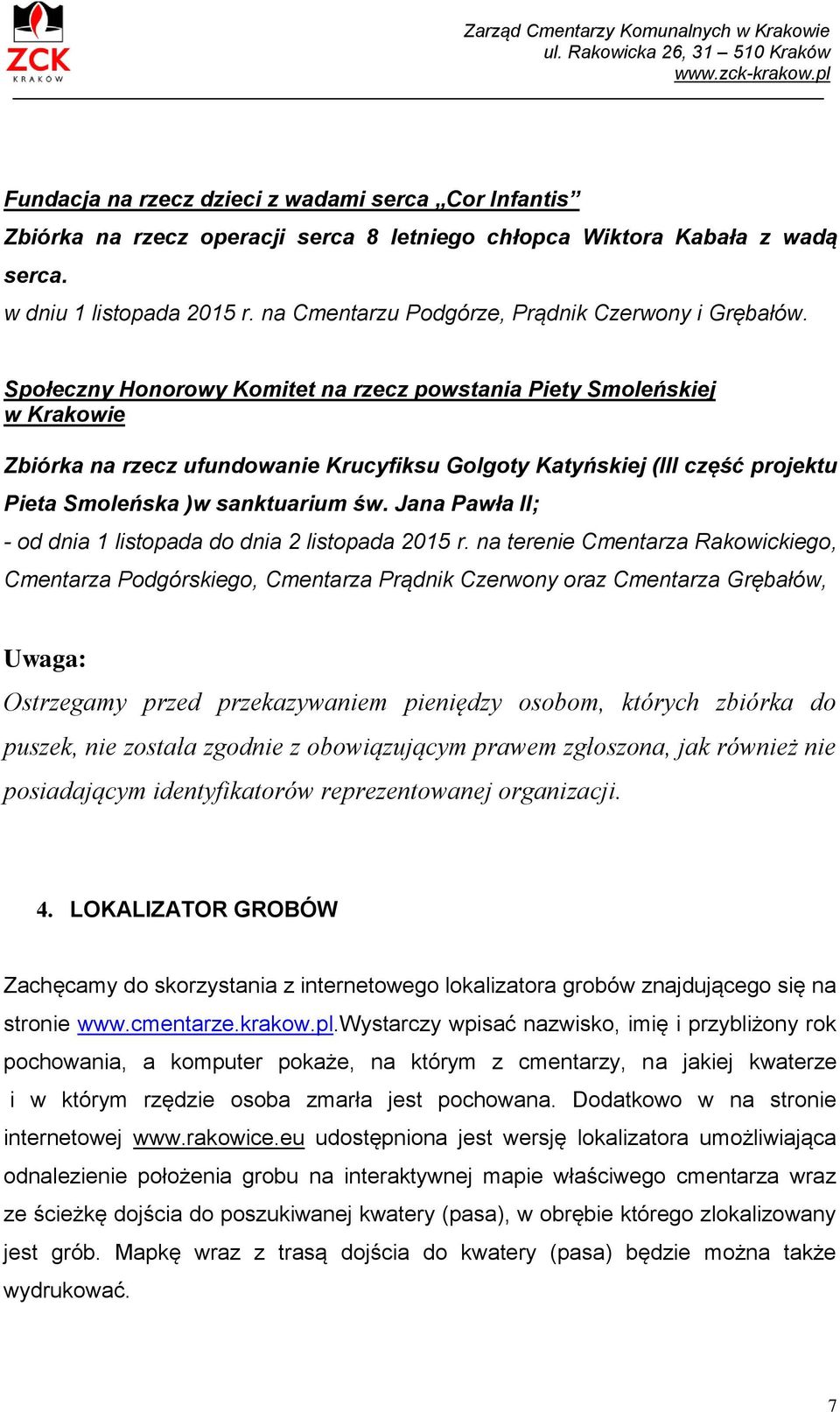 Społeczny Honorowy Komitet na rzecz powstania Piety Smoleńskiej w Krakowie Zbiórka na rzecz ufundowanie Krucyfiksu Golgoty Katyńskiej (III część projektu Pieta Smoleńska )w sanktuarium św.