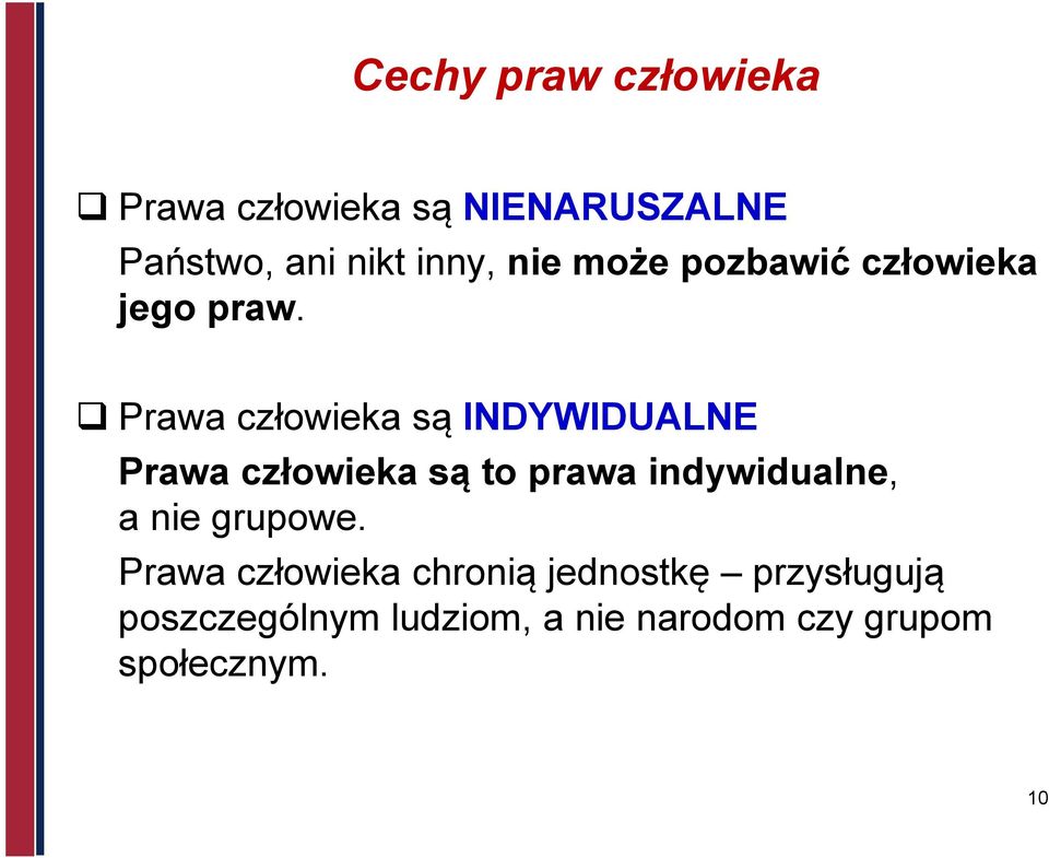 Prawa człowieka są INDYWIDUALNE Prawa człowieka są to prawa indywidualne, a