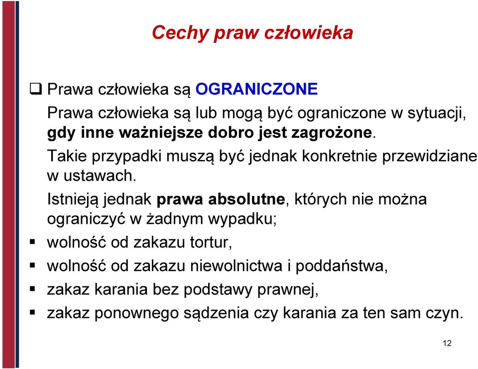 Istnieją jednak prawa absolutne, których nie można ograniczyć w żadnym wypadku; wolność od zakazu tortur, wolność