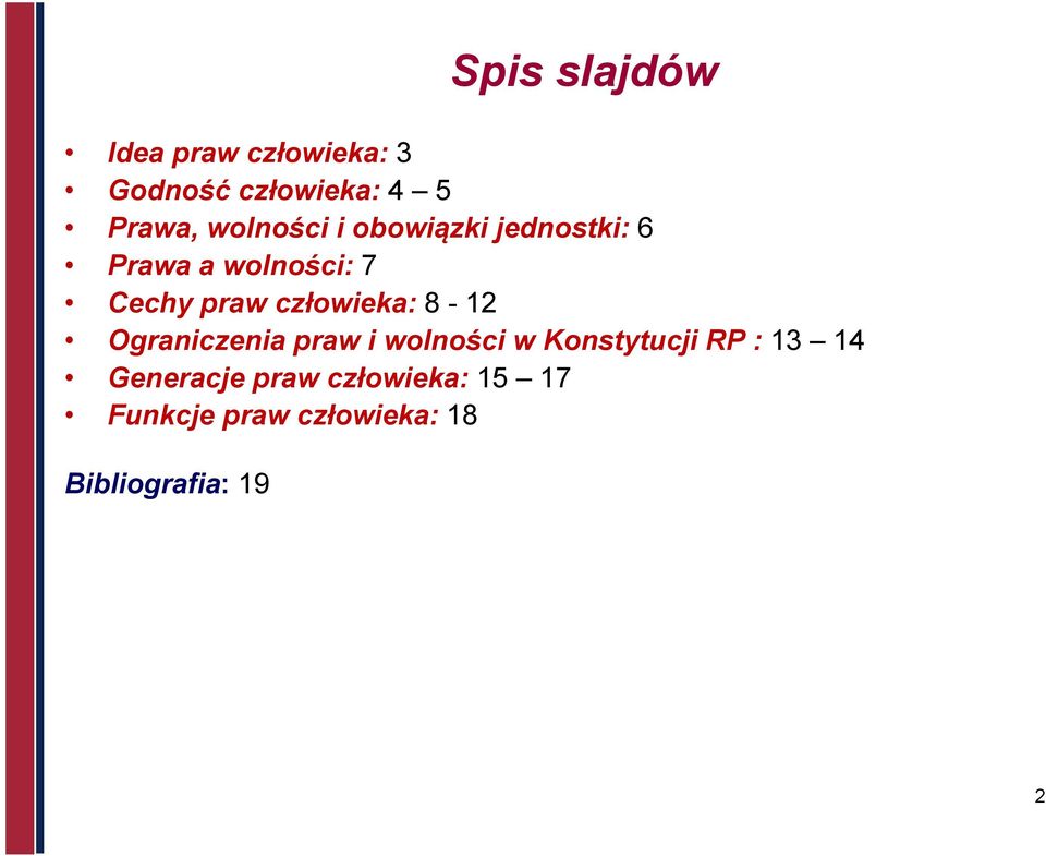 człowieka: 8-12 Ograniczenia praw i wolności w Konstytucji RP : 13 14