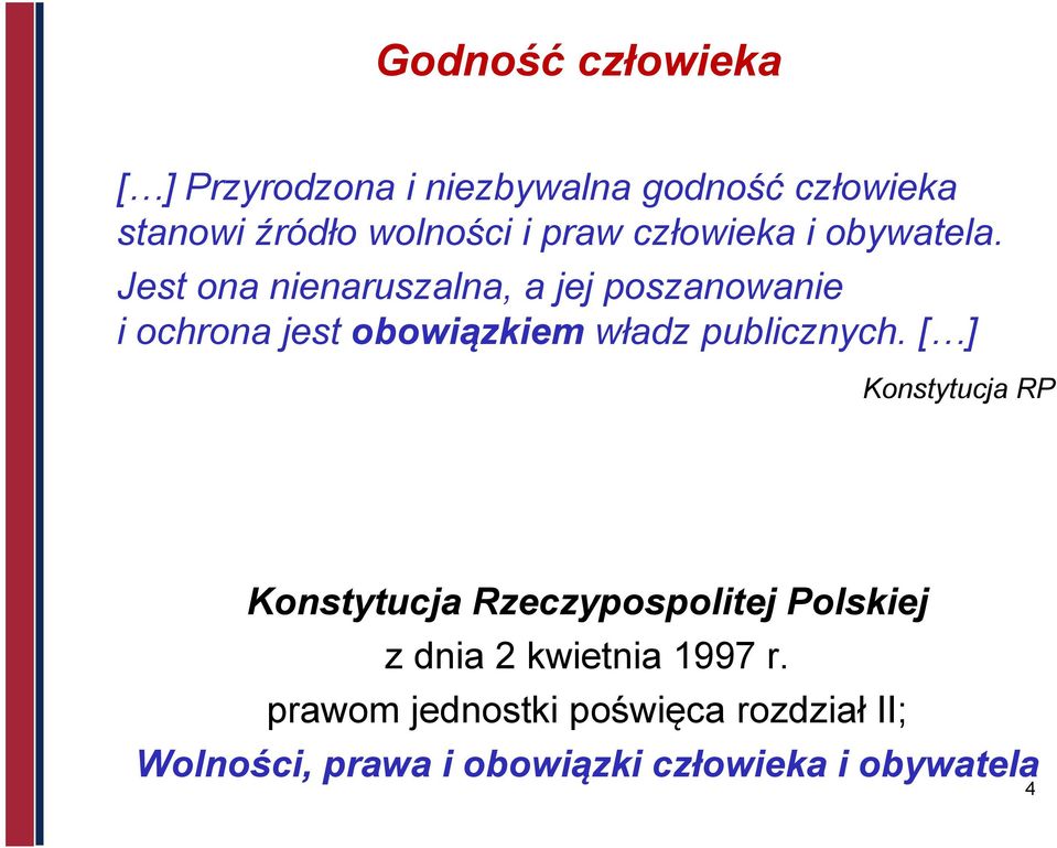 Jest ona nienaruszalna, a jej poszanowanie i ochrona jest obowiązkiem władz publicznych.