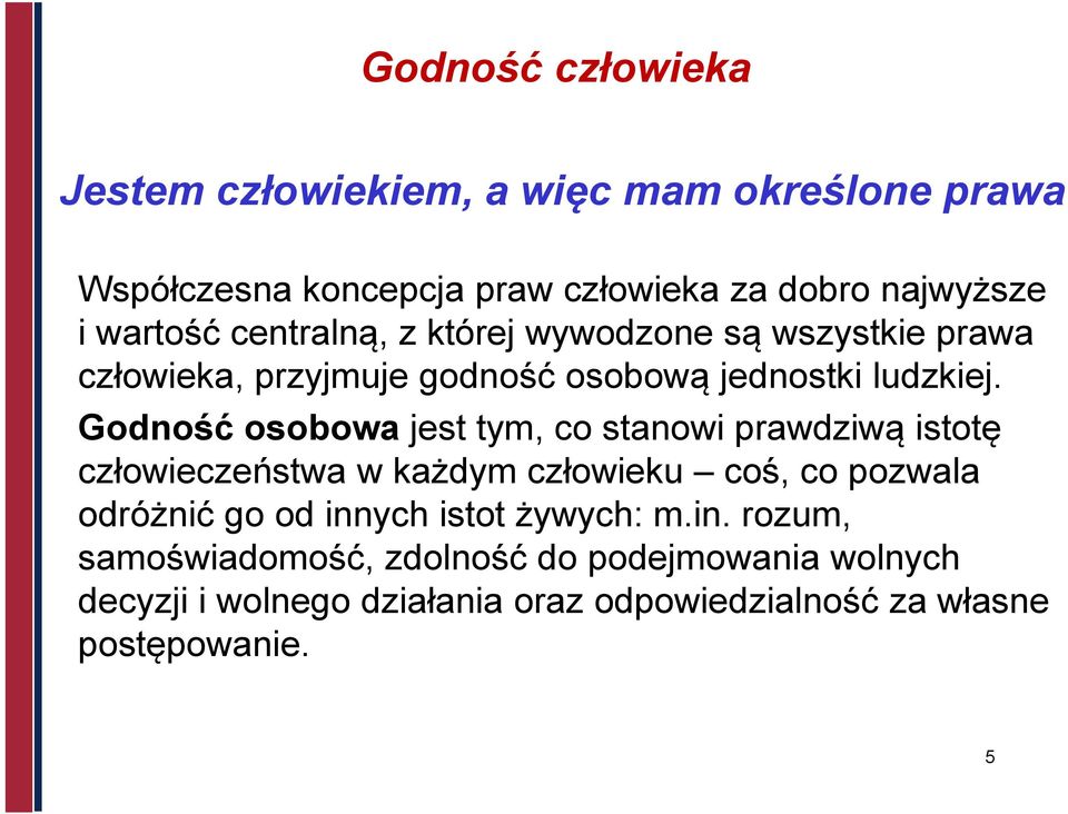 Godność osobowa jest tym, co stanowi prawdziwą istotę człowieczeństwa w każdym człowieku coś, co pozwala odróżnić go od innych