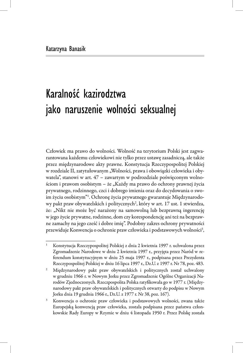 Konstytucja Rzeczypospolitej Polskiej w rozdziale II, zatytułowanym Wolności, prawa i obowiązki człowieka i obywatela, stanowi w art.