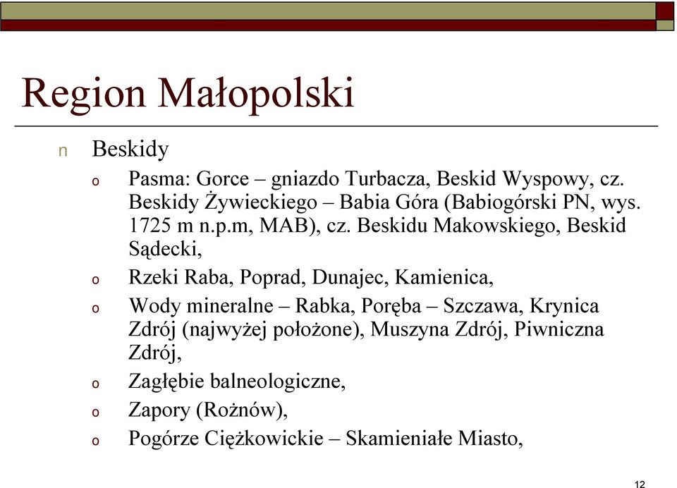 Beskidu Makwskieg, Beskid Sądecki, Rzeki Raba, Pprad, Dunajec, Kamienica, Wdy mineralne Rabka,