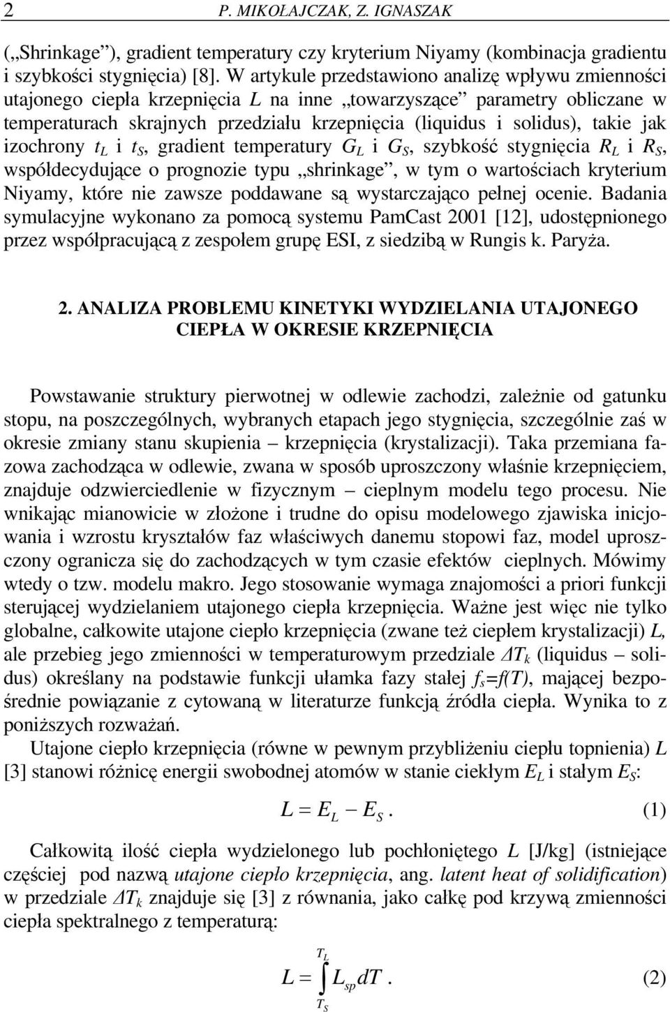 jak izochrony t L i t S, gradient temperatury G L i G S, szybkość stygnięcia R L i R S, współdecydujące o prognozie typu shrinkage, w tym o wartościach kryterium Niyamy, które nie zawsze poddawane są