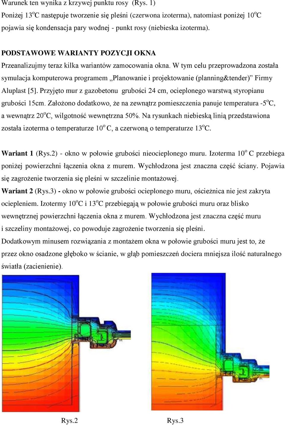 PODSTAWOWE WARIANTY POZYCJI OKNA Przeanalizujmy teraz kilka wariantów zamocowania okna.