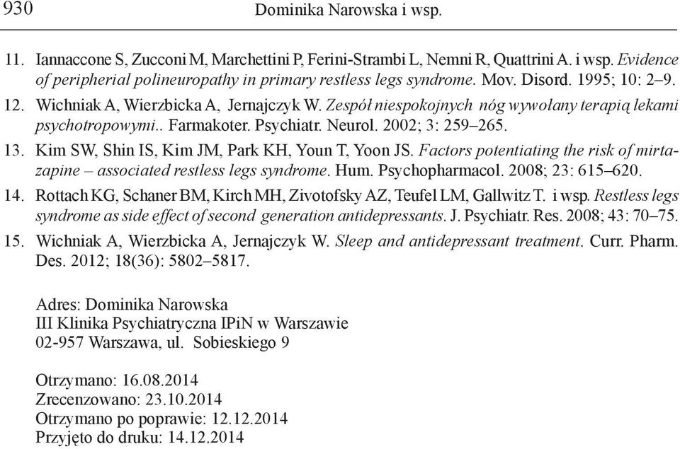 Kim SW, Shin IS, Kim JM, Park KH, Youn T, Yoon JS. Factors potentiating the risk of mirtazapine associated restless legs syndrome. Hum. Psychopharmacol. 2008; 23: 615 620. 14.