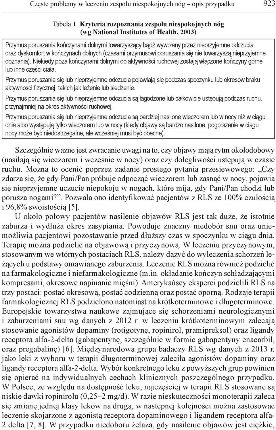 kończynach dolnych (czasami przymusowi poruszania się nie towarzyszą nieprzyjemne doznania).