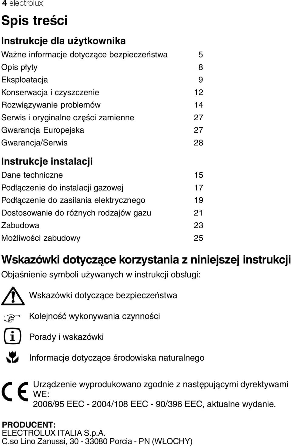 różnych rodzajów gazu 21 Zabudowa 23 Możliwości zabudowy 25 Wskazówki dotyczące korzystania z niniejszej instrukcji Objaśnienie symboli używanych w instrukcji obsługi: Wskazówki dotyczące