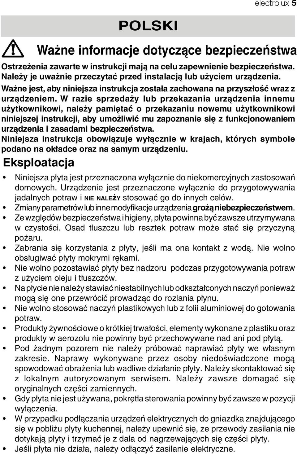 W razie sprzedaży lub przekazania urządzenia innemu użytkownikowi, należy pamiętać o przekazaniu nowemu użytkownikowi niniejszej instrukcji, aby umożliwić mu zapoznanie się z funkcjonowaniem
