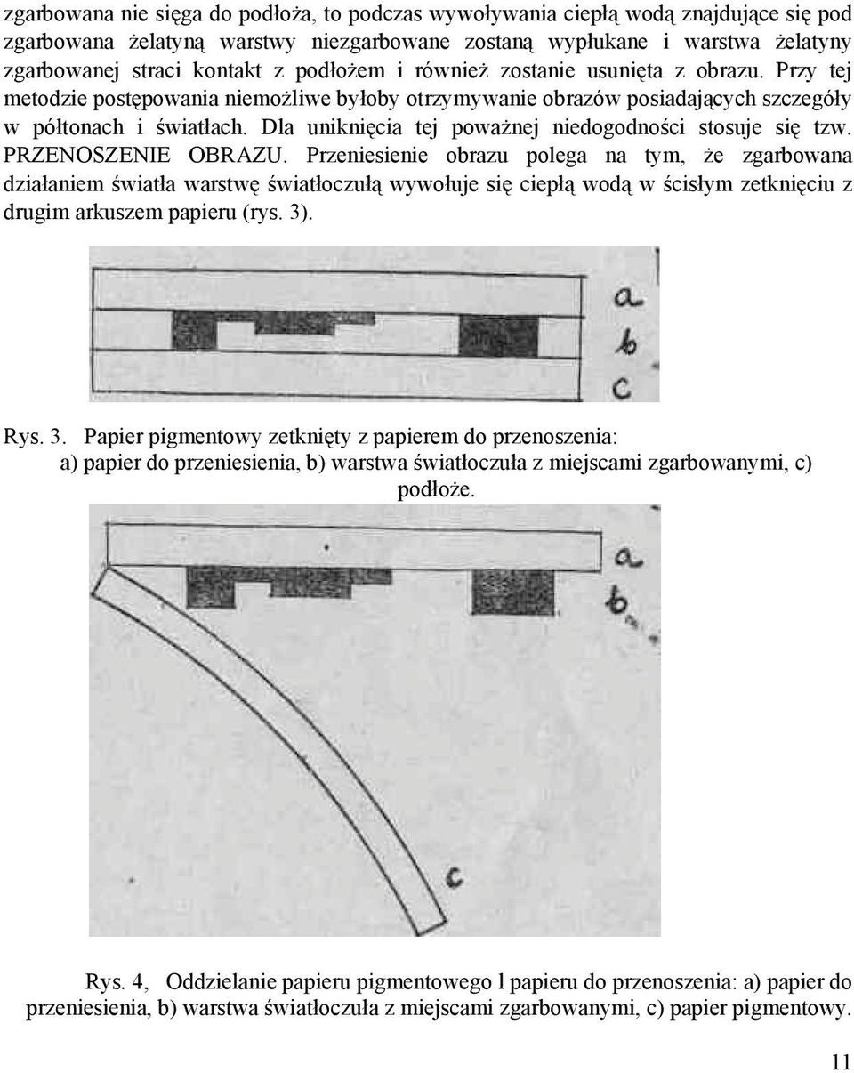 Dla uniknięcia tej powaŝnej niedogodności stosuje się tzw. PRZENOSZENIE OBRAZU.