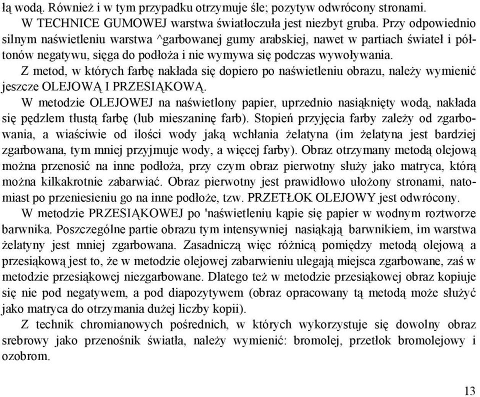 Z metod, w których farbę nakłada się dopiero po naświetleniu obrazu, naleŝy wymienić jeszcze OLEJOWĄ I PRZESIĄKOWĄ.