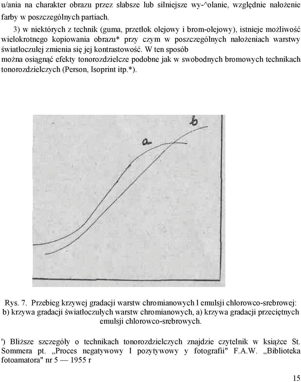 kontrastowość. W ten sposób moŝna osiągnąć efekty tonorozdzielcze podobne jak w swobodnych bromowych technikach tonorozdzielczych (Person, Isoprint itp.*). Rys. 7.