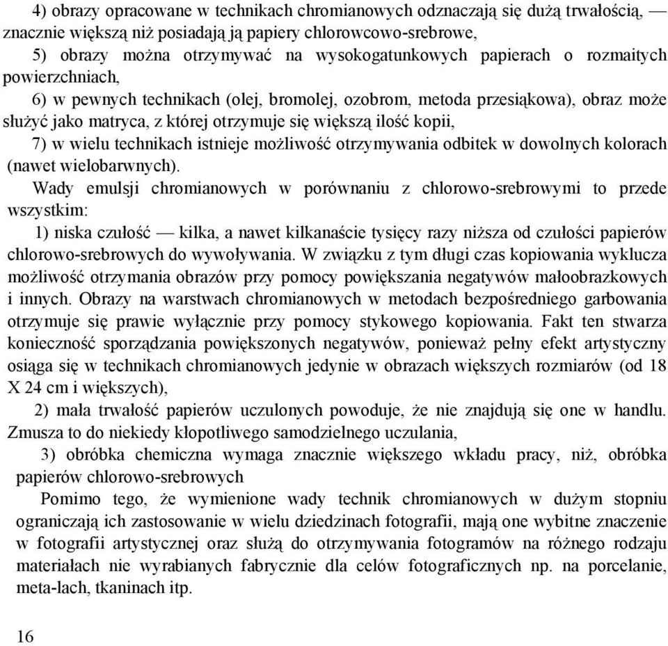 technikach istnieje moŝliwość otrzymywania odbitek w dowolnych kolorach (nawet wielobarwnych).