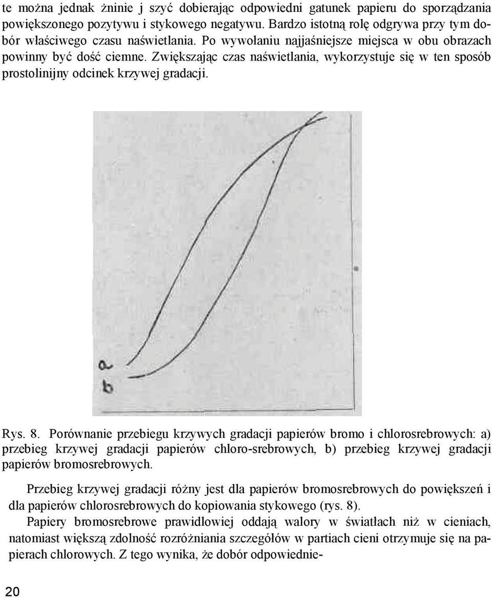 Zwiększając czas naświetlania, wykorzystuje się w ten sposób prostolinijny odcinek krzywej gradacji. Rys. 8.