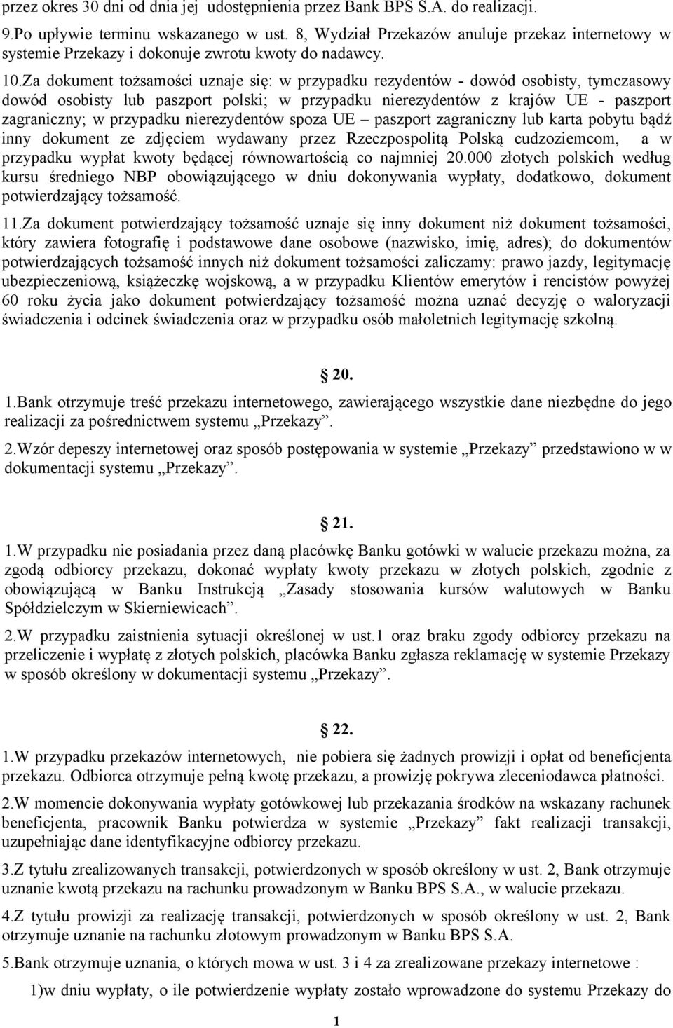 Za dokument tożsamości uznaje się: w przypadku rezydentów - dowód osobisty, tymczasowy dowód osobisty lub paszport polski; w przypadku nierezydentów z krajów UE - paszport zagraniczny; w przypadku