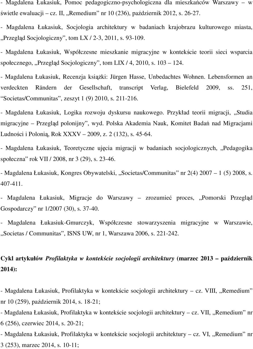 - Magdalena Łukasiuk, Współczesne mieszkanie migracyjne w kontekście teorii sieci wsparcia społecznego, Przegląd Socjologiczny, tom LIX / 4, 2010, s. 103 124.