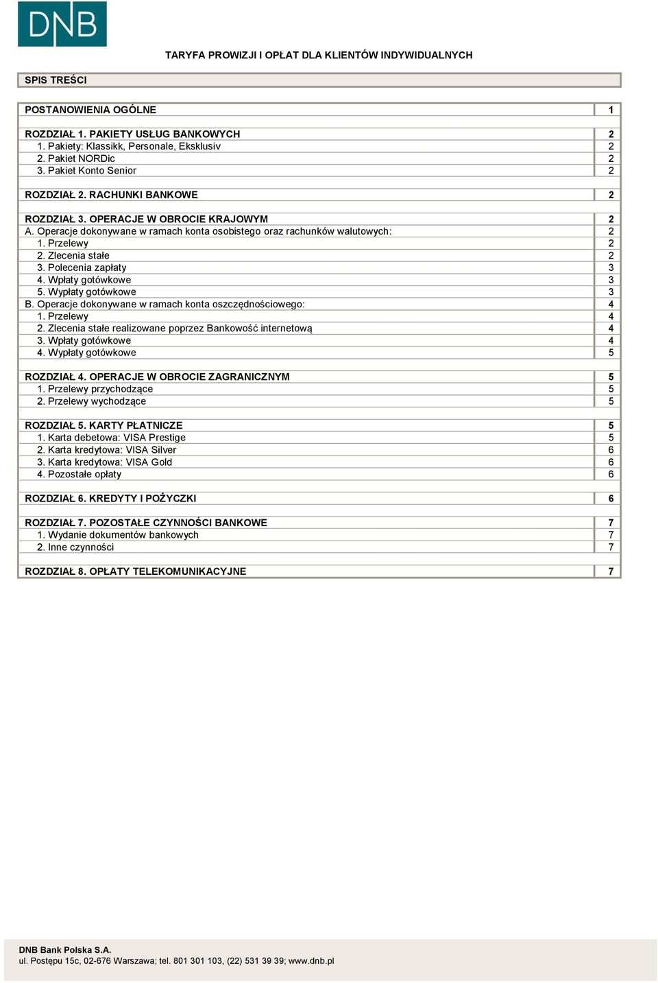 Zlecenia stałe 2 3. Polecenia zapłaty 3 4. Wpłaty gotówkowe 3 5. Wypłaty gotówkowe 3 B. Operacje dokonywane w ramach konta oszczędnościowego: 4 1. Przelewy 4 2.