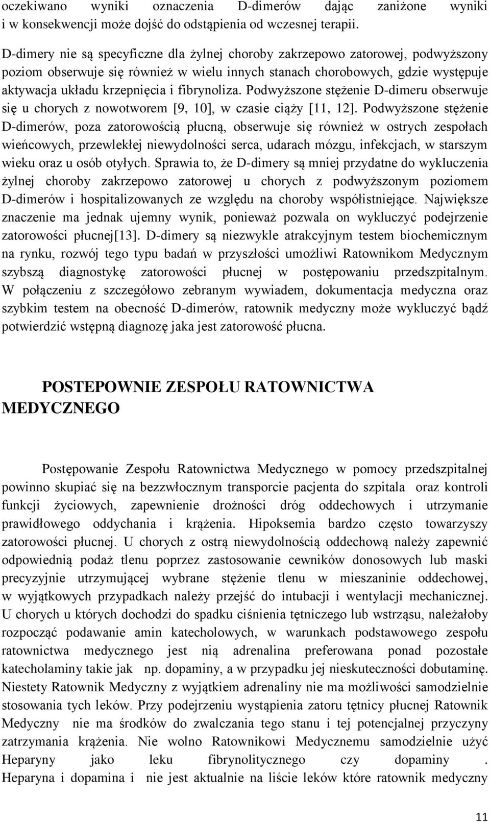 fibrynoliza. Podwyższone stężenie D-dimeru obserwuje się u chorych z nowotworem [9, 10], w czasie ciąży [11, 12].