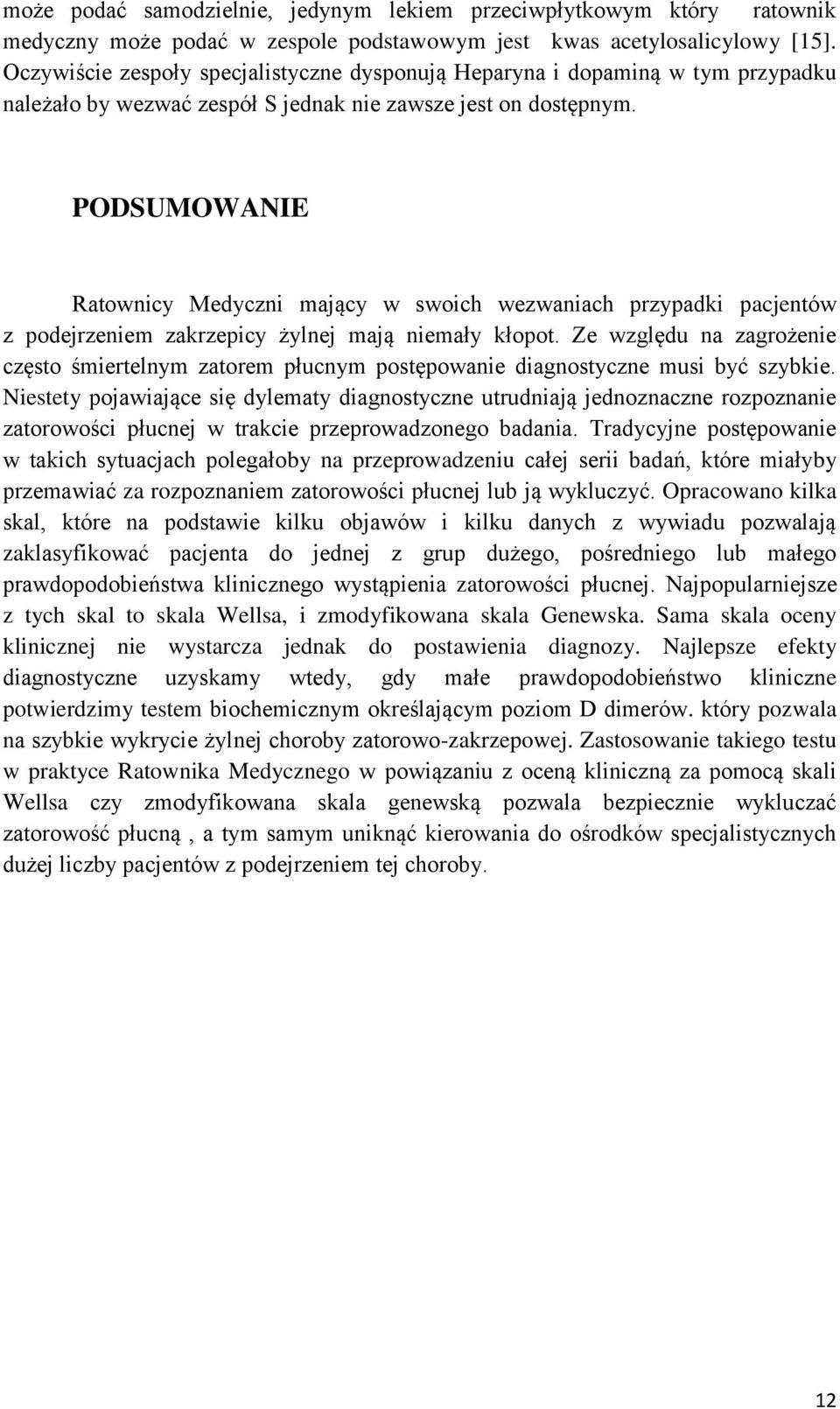 PODSUMOWANIE Ratownicy Medyczni mający w swoich wezwaniach przypadki pacjentów z podejrzeniem zakrzepicy żylnej mają niemały kłopot.